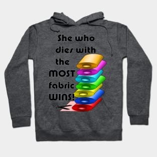 She who dies with the most fabric wins! Hoodie